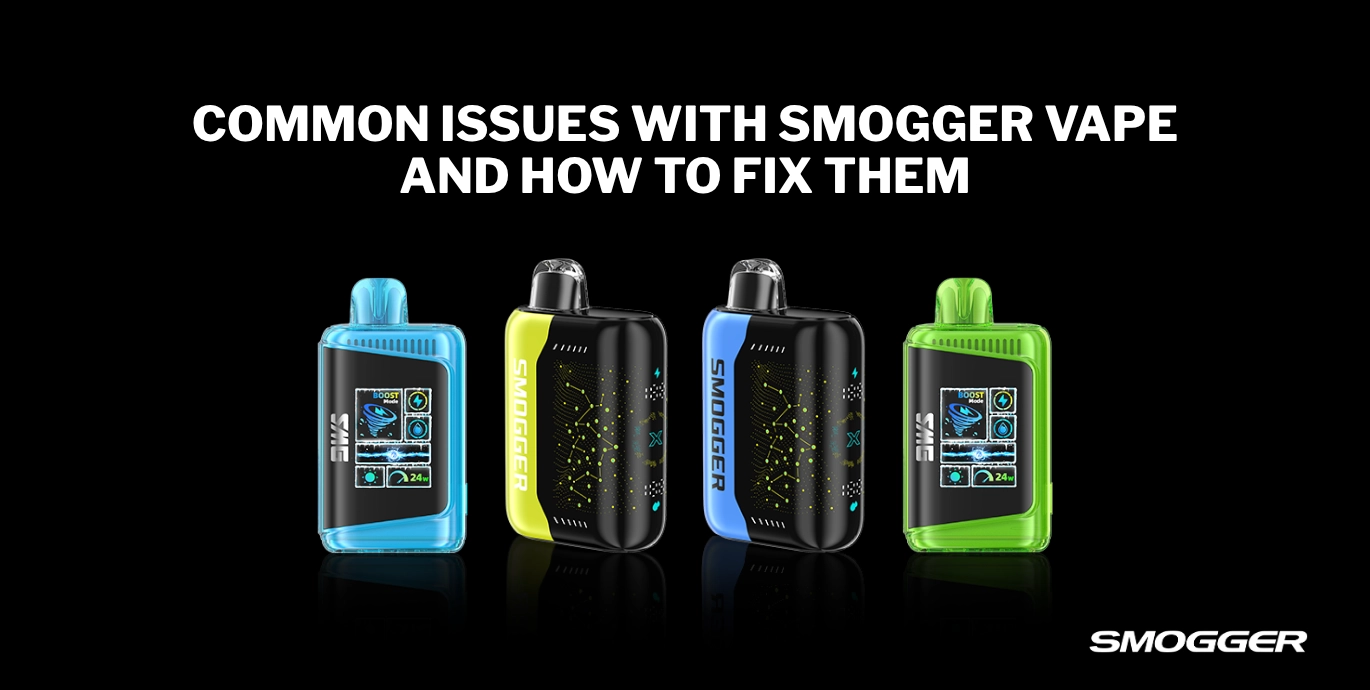 common issues with smogger vape and how to fix them