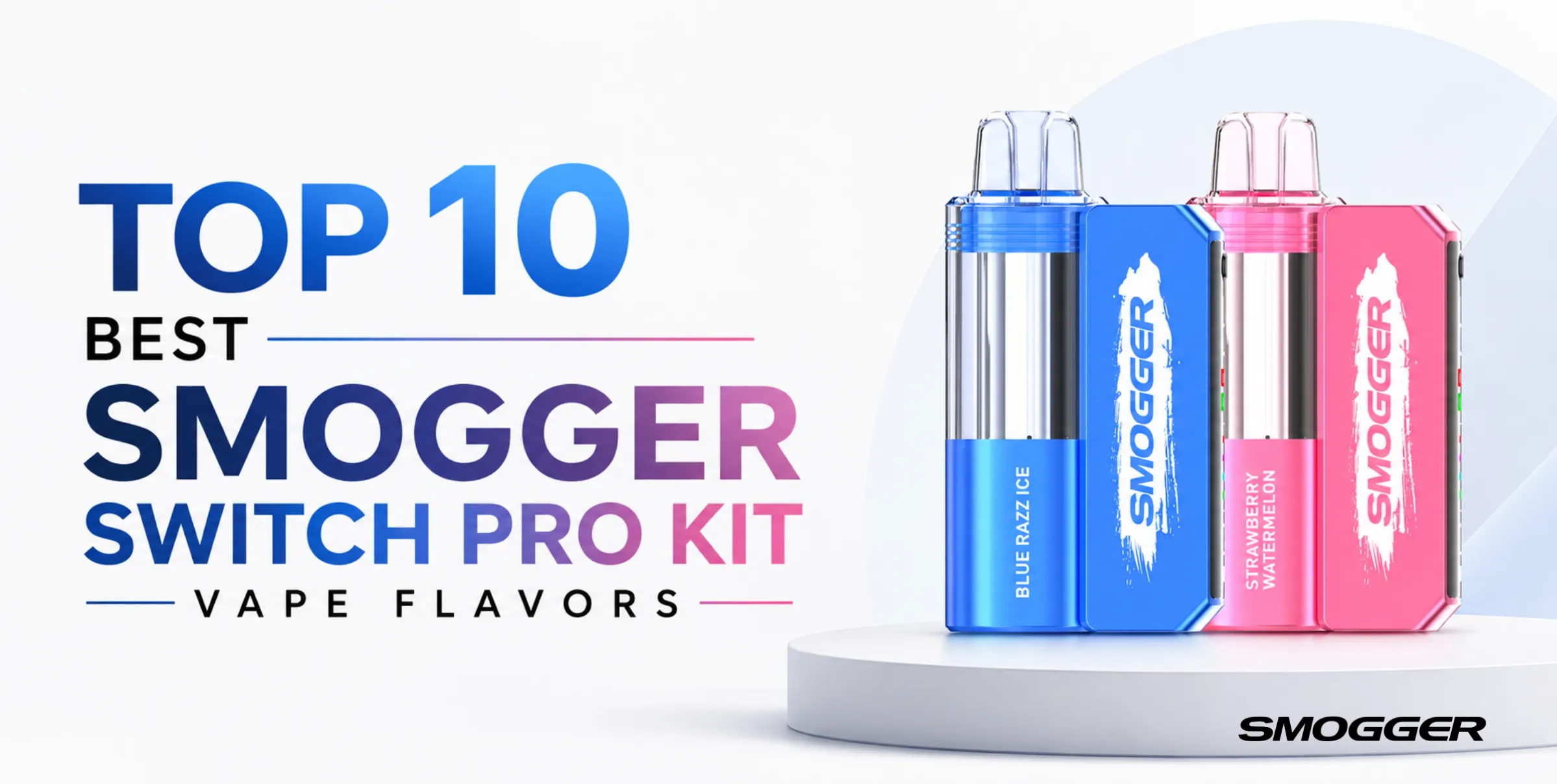 top 10 best smogger switch pro kit vape flavors